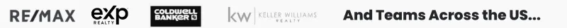 Trusted by RE/MAX, eXp Realty, Coldwell Banker, Keller Williams and teams across the US